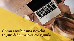 ¿Cómo escribir una novela? La guía definitiva para conseguirlo