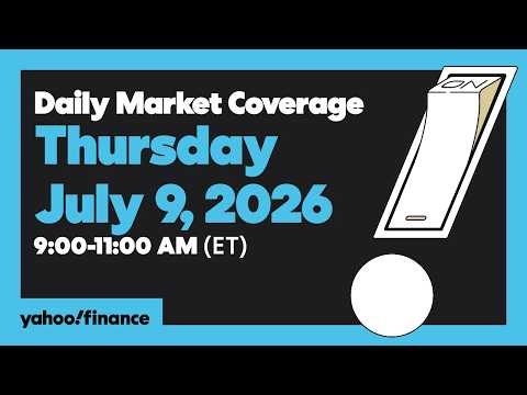 Yahoo Finance Live: Daily Market Coverage - July 9, 2026 9AM-11AM (ET)