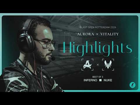 Aurora vs. Vitality | Highlights | BLAST Open Rotterdam 2026