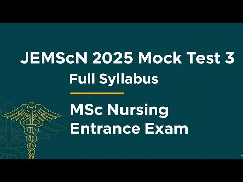 JEMScN 2025 | Mock Test 3 | MSc Nursing Entrance Exam Preparation | Full Syllabus Practice