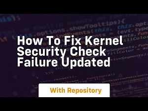 How to fix kernel security check failure updated
