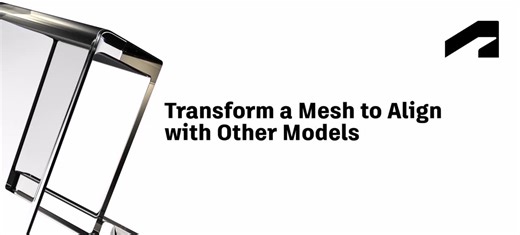 Transform a mesh to align with other models | Autodesk