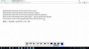 SOLVED:(a) Find the intervals of increase or decrease. (b) Find the local maximum and minimum values. (c) Find the intervals of concavity and the inflection points. (d) Use the information from parts (a)-(c) to sketch the graph. Check your work with a graphing device if you have one. f(θ)=2 cosθ cos^2 θ,   0 ⩽θ⩽2 π