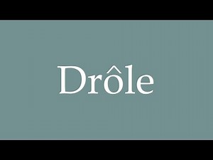 How to Pronounce ''Drôle'' Correctly in French