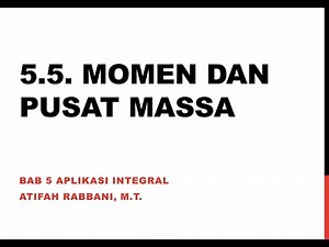 Bab 5 Part 6 - 5.5. Momen dan Pusat Massa - Kalkulus 3 SKS