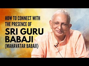 How to connect with the presence of Sri Guru Babaji (Mahavatar Babaji) | Sri M