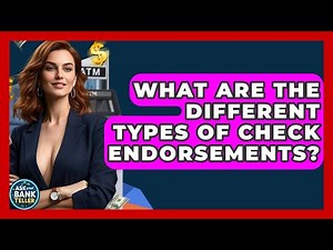 What Are The Different Types Of Check Endorsements? - Ask Your Bank Teller