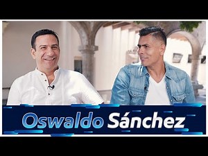 La historia de Oswaldo Sanchez | Entrevista completa