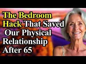 The Bedroom Hack That Saved Our Physical Relationship After 65 Intimacy Solutions For Senior Couples
