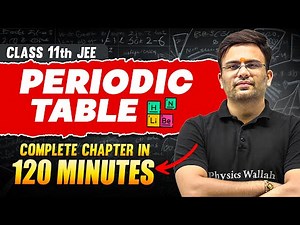 PERIODIC TABLE in 120 Minutes | Full Chapter Revision | Class 11th JEE