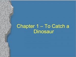 Chapter 1 - To Catch a Dinosaur - Part 1 PowerPoint