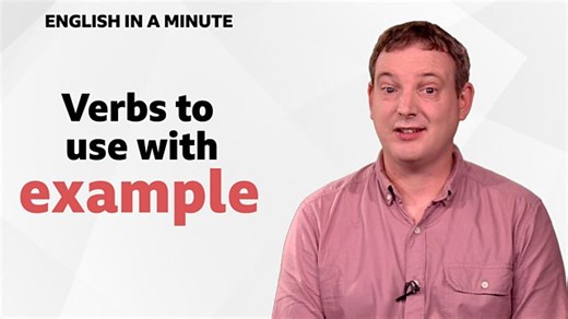 BBC Learning English - English in a Minute Series 4 / Verbs to use with 'example'