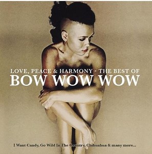 Bow Wow Wow - Love, Peace & Harmony - The Best Of Bow Wow Wow