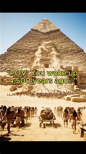 POV: You Wake Up 4,500 Years Ago in Ancient Egypt