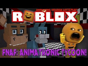 Annoying Orange Plays - ROBLOX: FNAF Animatronic Tycoon
