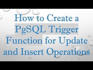 How to Create a PgSQL Trigger Function for Update and Insert Operations
