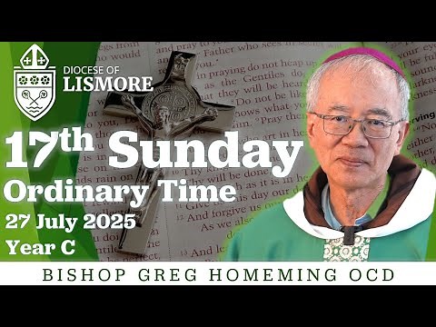 Catholic Mass Today: 17th Sunday in Ordinary Time 27 Jul 2025 Bishop Greg Homeming Lismore Australia