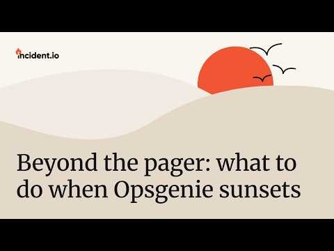 Beyond the pager: what to do when Opsgenie sunsets