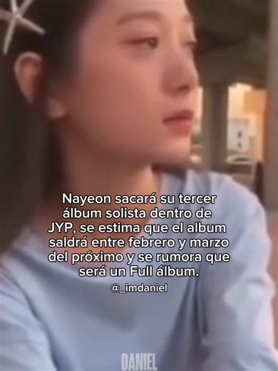 DANIEL #nayeon & #fullalbum Se surmorea que Nayeon sacara su primer Full album y esperemos que así sea, estoy muy feliz por mi hermosa nayeon y orgullos de ella totalmente. #creatorsearchinsights #fyp #twice