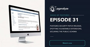 5mins of Postgres E31: Postgres security patch release, spotting vulnerable extensions and securing the public schema