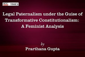 Legal Paternalism under the Guise of Transformative Constitutionalism: A Feminist Analysis