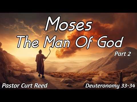 Moses, The Man of God | Part 2 | Deuteronomy 33-34 | 2/11/26