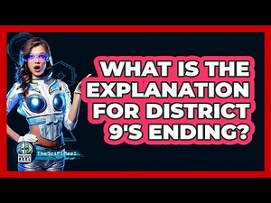 What Is The Explanation For District 9's Ending?