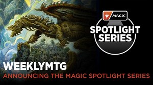 WeeklyMTG | Announcing the Magic Spotlight Series