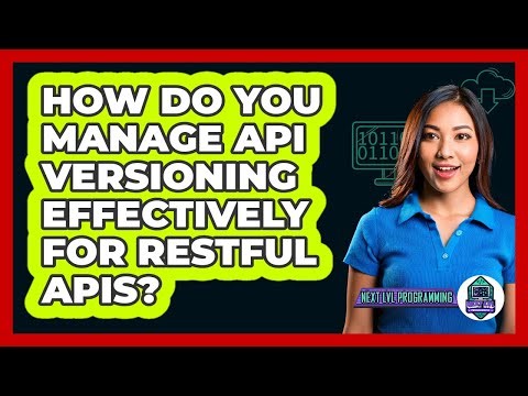 How Do You Manage API Versioning Effectively For RESTful APIs? - Next LVL Programming
