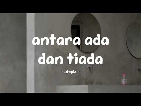 utopia - antara ada dan tiada - lirik.id