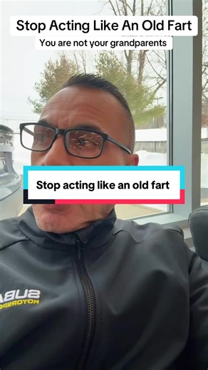 Stop acting like an old fart. You got this. #life #age #boomer #genx #genjones