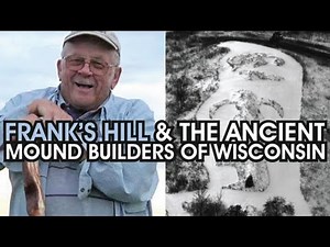 Frank's Hill & The Ancient Mound Builders of Wisconsin