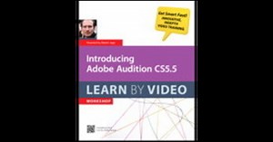 Introducing Adobe Audition CS5.5: Learn by Video