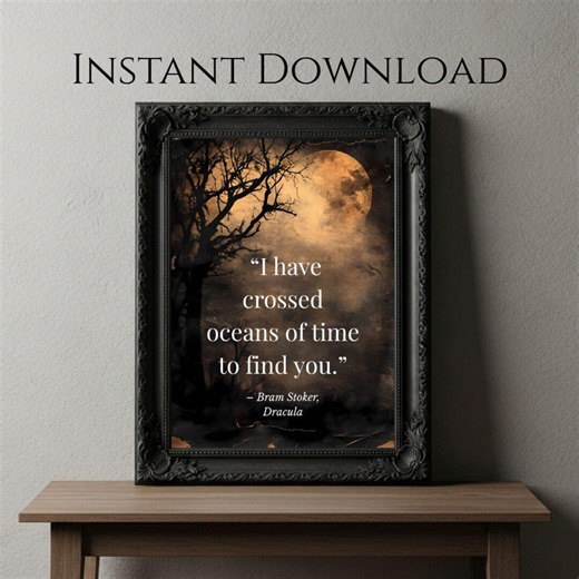 I Have Crossed Oceans of Time to Find You Digital Print, Gothic Love Quote, Dracula Wall Art, Vampire Decor, Bram Stoker Quote - Etsy