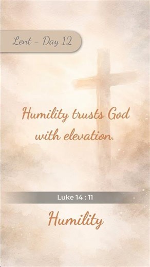 Luke 14:11 (KJV) | Lent 2026 - Day 12 | Humility