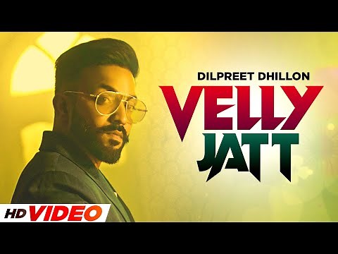 Velly Jatt (HD Video) | Dilpreet Dhillon | Gurlez Akhtar | Desi Crew | Latest Punjabi Songs 2022