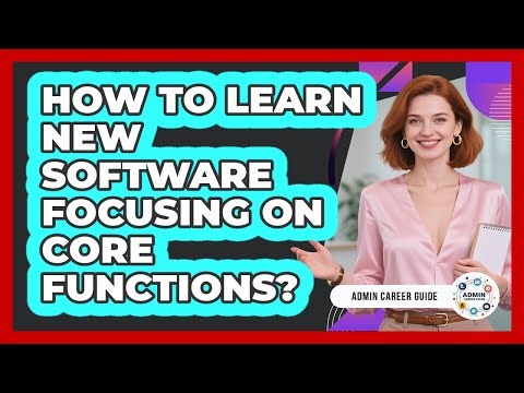 How To Learn New Software Focusing On Core Functions?