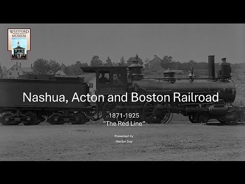 History of the Nashua, Acton & Boston Railroad, the "Red Line" presented by Marilyn Day