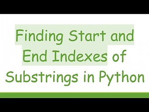 Finding Start and End Indexes of Substrings in Python