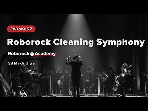 Roborock Academy - S8 MaxV Ultra | EP02: A Symphony in Your House