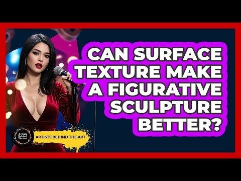 Can Surface Texture Make A Figurative Sculpture Better? - Artists Behind the Art