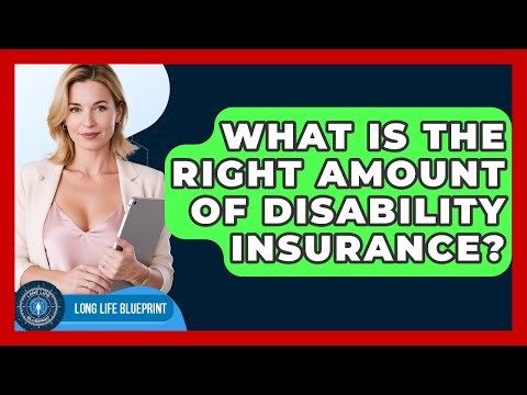 What Is The Right Amount Of Disability Insurance? - Long Life Blueprint