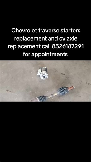 Chevrolet traverse starters replacement and cv axle replacement call 8326187291 for appointments