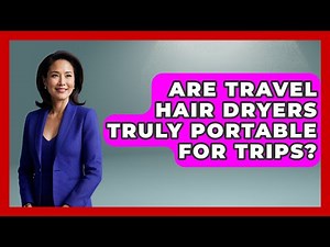 Are Travel Hair Dryers Truly Portable For Trips? - Ultimate Hair Care Guide