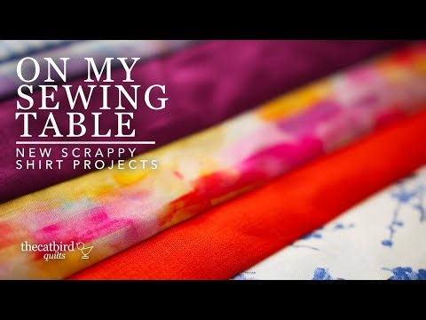 On My Sewing Table - New Scrappy Shirt Projects