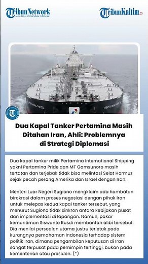 Dua Kapal Tanker Pertamina Masih Ditahan Iran, Ahli: Problemnya di Strategi Diplomasi