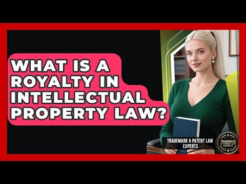 What Is A Royalty In Intellectual Property Law? - Trademark and Patent Law Experts