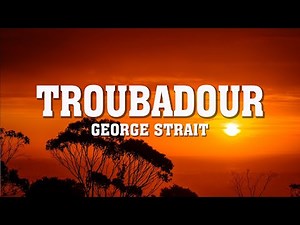Troubadour (Lyrics) George Strait