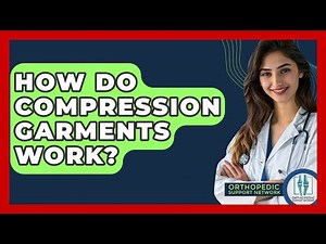 How Do Compression Garments Work? - Orthopedic Support Network