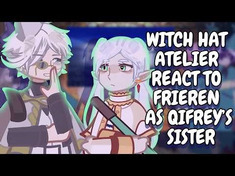 Witch Hat Atelier React To Frieren As Qifrey’s Sister